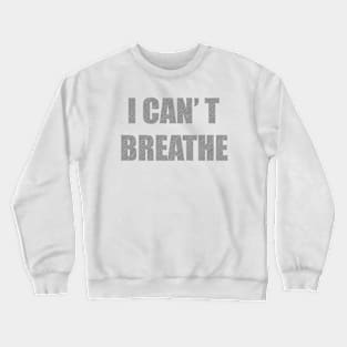 i cant breathe Crewneck Sweatshirt